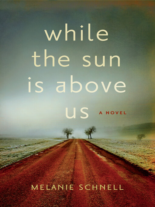 Title details for While the Sun Is Above Us by Melanie Schnell - Available